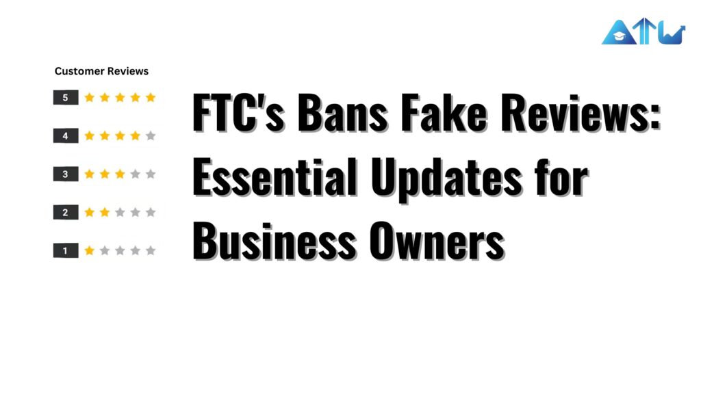 FTC's Bans Fake Reviews Essential Updates for Business Owners