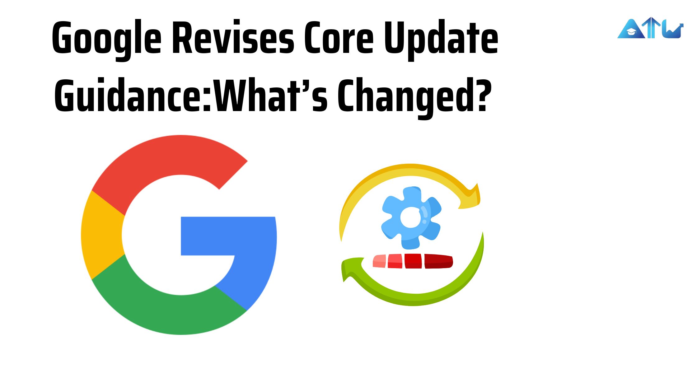 Google Revises Core Update Guidance: What’s Changed?