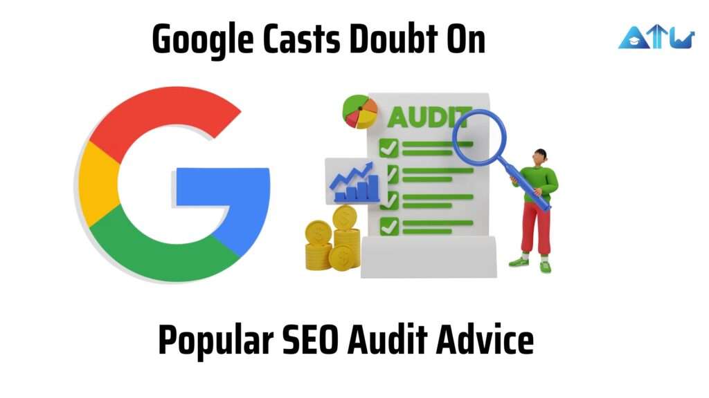 Google Casts Doubt On Popular SEO Audit Advice