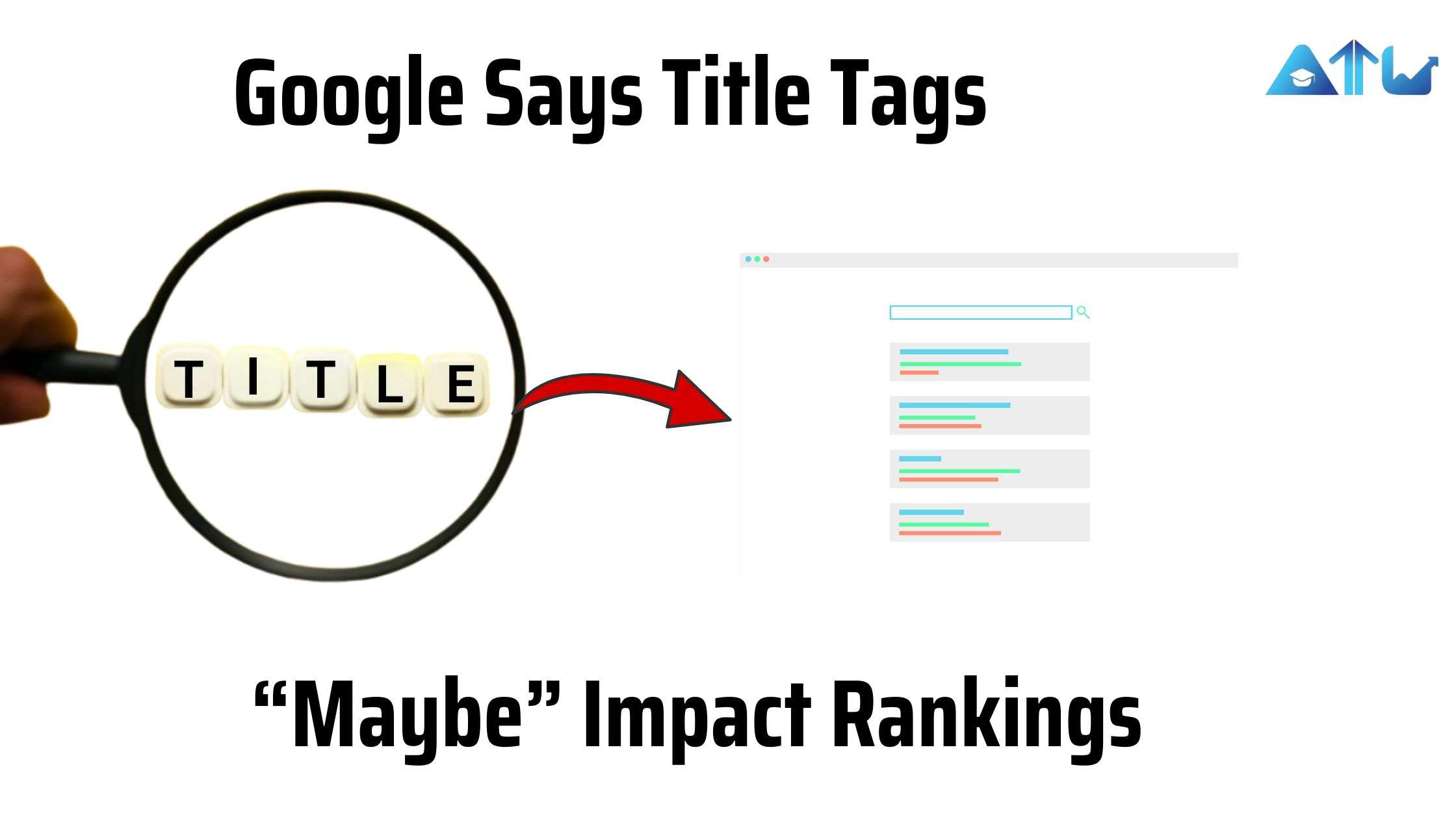 Google Says Title Tags “Maybe” Impact Rankings