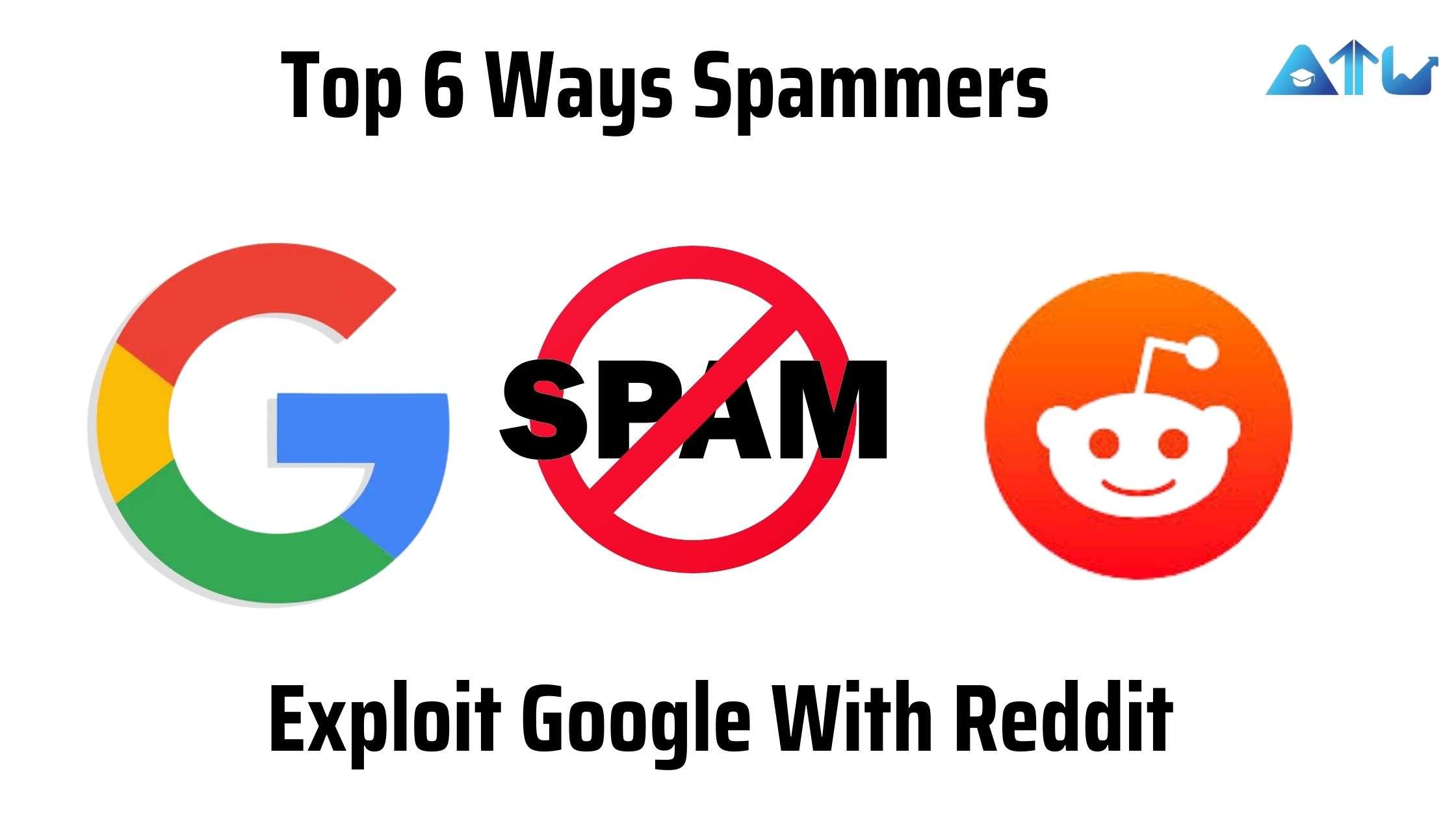 Top 6 Ways Spammers Exploit Google With Reddit