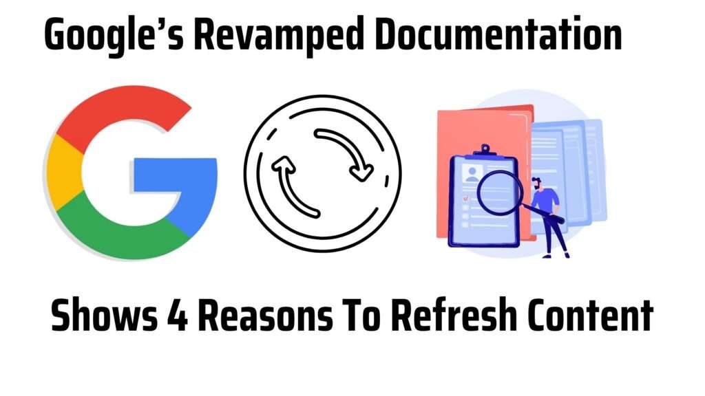 Google’s Revamped Documentation Shows 4 Reasons To Refresh Content