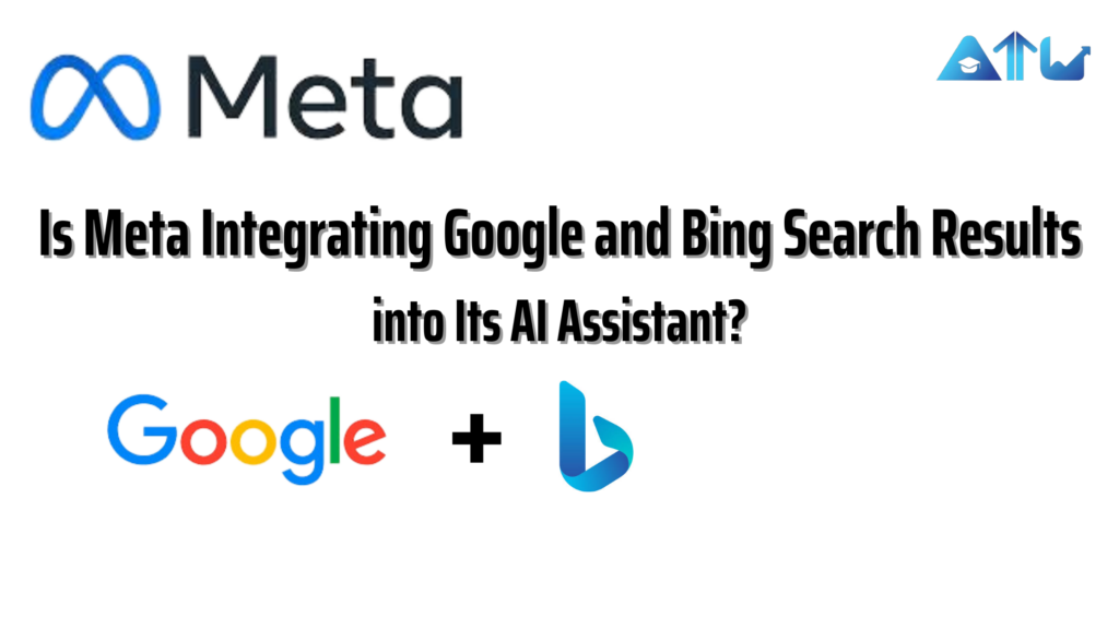  Is Meta Integrating Google and Bing Search Results 
into Its AI Assistant?