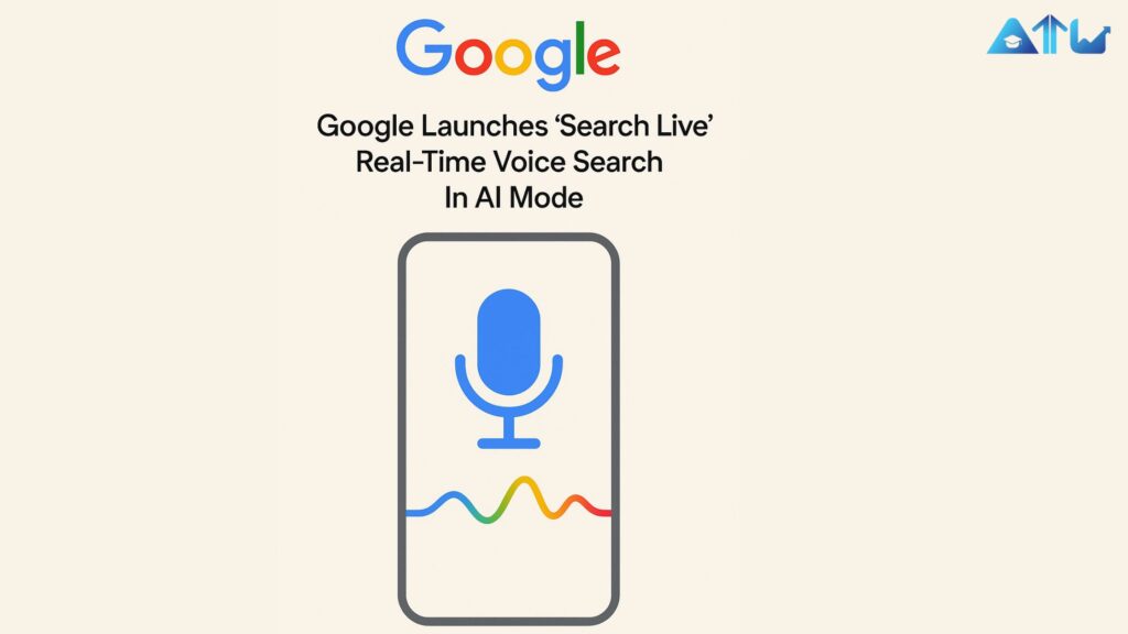 Google Launches Search Live Real-Time Voice Search in Ai Mode